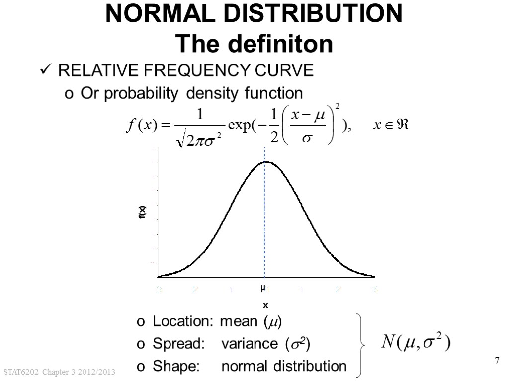 STAT6202 Chapter 3 2012/2013 7 NORMAL DISTRIBUTION The definiton Location: mean () Spread: variance
